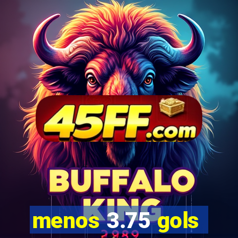 menos 3.75 gols